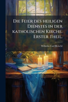 Paperback Die Feier Des Heiligen Dienstes In Der Katholischen Kirche, Volume 1... [German] Book