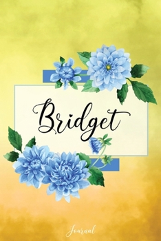 Paperback Bridget Journal: Blue Dahlia Flowers Personalized Name Journal/Notebook/Diary - Lined 6 x 9-inch size with 120 pages Book