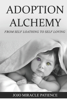 Paperback Adoption Alchemy: From Self-Loathing to Self-Loving Book