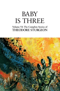 Hardcover Baby Is Three: Volume VI: The Complete Stories of Theodore Sturgeon Book