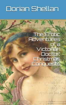 The Erotic Adventures of a Victorian Doctor:  Christmas Conquests