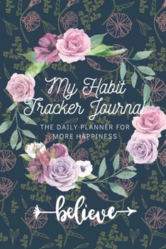 Paperback My Habit Tracker Journal: The Daily Planner for more Happiness - Tracker for your Habits that will help you to progress with a Healthy Lifestyle Book