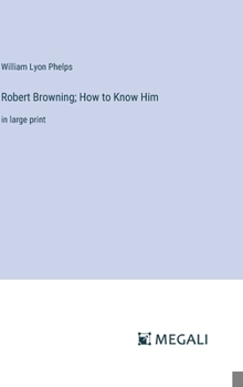 Hardcover Robert Browning; How to Know Him: in large print Book