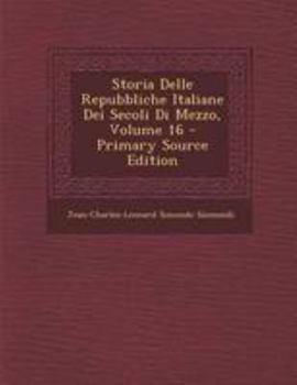 Paperback Storia Delle Repubbliche Italiane Dei Secoli Di Mezzo, Volume 16 [Italian] Book