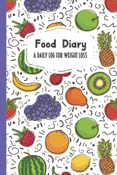 Food Diary A Daily Log for Weight Loss: Colorful Fruit Themed 30 Day Detailed Tracker for Carbohydrates, Protein & Sugar Intake
