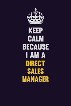 Keep Calm Because I Am A Direct Sales Manager: Motivational and inspirational career blank lined gift notebook with matte finish