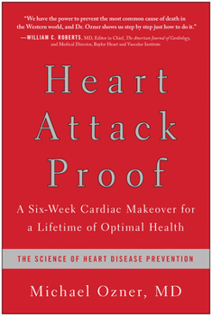 Hardcover Heart Attack Proof: A Six-Week Cardiac Makeover for a Lifetime of Optimal Health Book