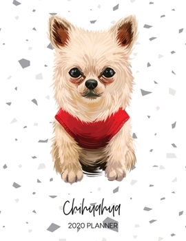 Chihuahua 2020 Planner: Dated Weekly Diary With To Do Notes & Dog Quotes (Awesome Calendar Planners for Dog Owners - Pedigree Puppy Breed)