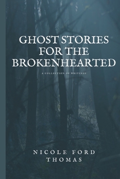 Paperback Ghost Stories for the Brokenhearted: A Collection of Writings Book