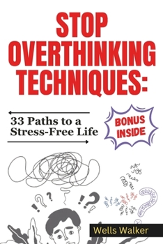 Paperback Stop Overthinking Techniques: 33 Paths to a Stress-Free Life (CURE OVERTHINKING IN 3O DAYS JOURNAL) Book