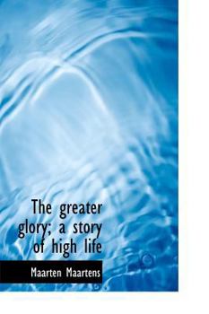 Hardcover The Greater Glory; A Story of High Life Book