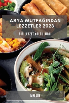 Paperback Asya Mutfağından Lezzetler 2023: Bir Lezzet Yolculuğu [Turkish] Book