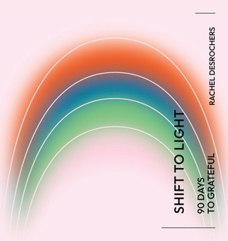 Paperback Shift to Light: 90 Days to Grateful Book