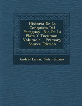 Paperback Historia de La Conquista del Paraguay, Rio de La Plata y Tucuman, Volume 4 [Japanese] Book