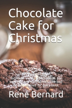 Paperback Chocolate Cake for Christmas: Successful and easy preparation. For beginners and professionals. The best recipes designed for every taste. Book