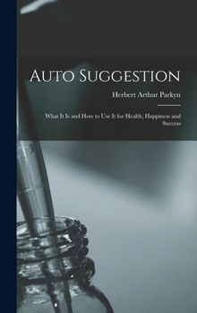 Hardcover Auto Suggestion: What It Is and How to Use It for Health, Happiness and Success Book