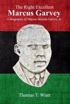 Paperback The Right Excellent Marcus Garvey: A biography of Marcus Mosiah Garvey, Jr. Book