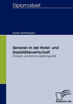 Paperback Senioren in der Hotel- und Gaststättenwirtschaft: Produkt- und Kommunikationspolitik [German] Book