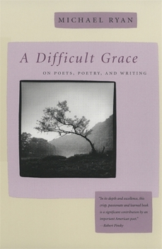 Paperback A Difficult Grace: On Poets, Poetry, and Writing Book
