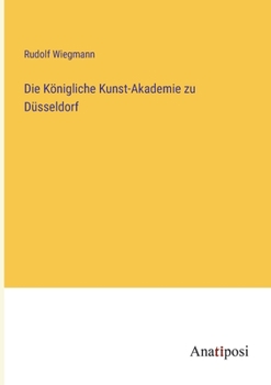 Paperback Die Königliche Kunst-Akademie zu Düsseldorf [German] Book