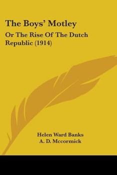 The Boys' Motley: Or The Rise Of The Dutch Republic