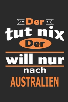 Paperback Der tut nix Der will nur nach Australien: Notizbuch mit 110 Seiten, ebenfalls Nutzung als Dekoration in Form eines Schild bzw. Poster m?glich [German] Book