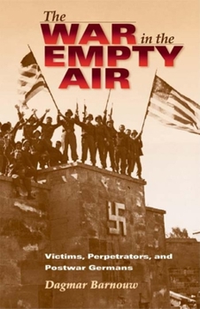 Paperback The War in the Empty Air: Victims, Perpetrators, and Postwar Germans Book