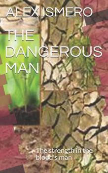 Paperback The Dangerous Man: The Strength in the Blood's Man Book