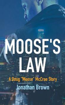 Moose's Law : A Doug 'Moose' Mccrae Story
