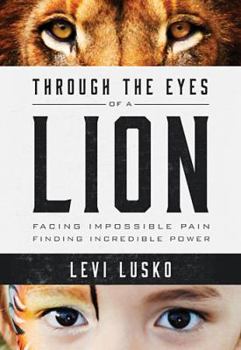 Paperback Through the Eyes of a Lion: Facing Impossible Pain, Finding Incredible Power Book