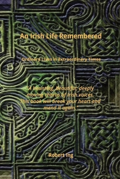 An Irish Life Remembered: Ordinary Lives in Extraordinary Times