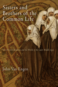 Paperback Sisters and Brothers of the Common Life: The Devotio Moderna and the World of the Later Middle Ages Book