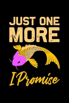 Just one more i Promise: ANGLER NOTIZBUCH / NOTIZHEFT  A5 (6x9 inch) 120 Seiten liniert für Koi Fisch, Japan Fans, Yoga Tätowierte Sammler und Züchter ... Fans, Fischer Aquariumbes (German Edition)