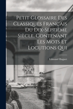 Paperback Petit glossaire des classiques français du dix-septième siècle, contenant les mots et locutions qui [French] Book