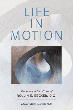 Paperback Life in Motion: The Osteopathic Vision of Rollin E. Becker, DO Book