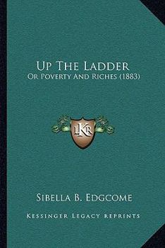 Paperback Up The Ladder: Or Poverty And Riches (1883) Book