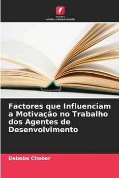 Paperback Factores que Influenciam a Motivação no Trabalho dos Agentes de Desenvolvimento [Portuguese] Book