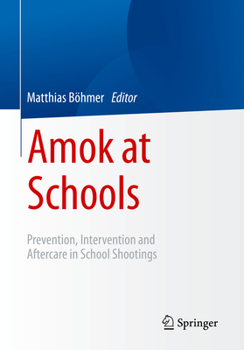 Amok at schools: Prevention, Intervention and Aftercare in School Shootings