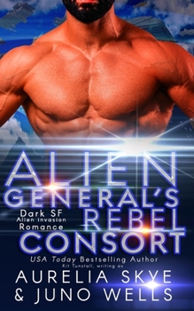 Paperback Alien General's Rebel Consort: Dark SF Alien Invasion Romance Book