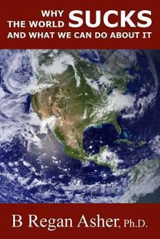 Paperback Why the World Sucks and What We Can Do About It Book