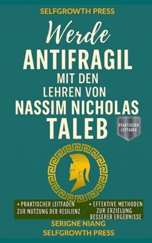 Werde antifragil mit den Lehren von Nassim Nicholas Taleb (German Edition)