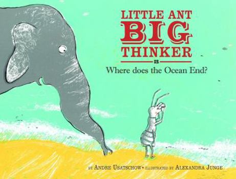 Hardcover Little Ant, Big Thinker or Where Does the Ocean End? Book