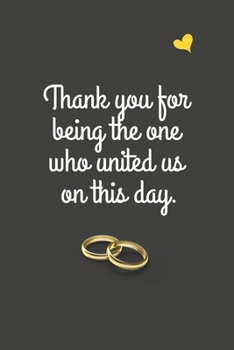 Thank you for being the one who united us on this day.: Celebratory Gift For Wedding Officiants - Blank Lined Journal | 6x9