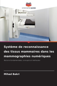 Système de reconnaissance des tissus mammaires dans les mammographies numériques (French Edition)