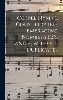 Hardcover Gospel Hymns, Consolidated, Embracing Numbers 1,2,3, and 4, Without Duplicates Book