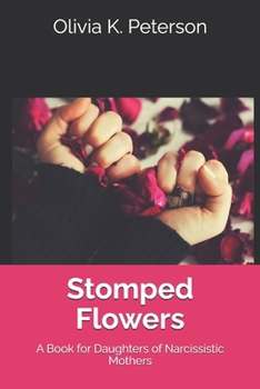 Stomped Flowers: A Book for Daughters of Narcissistic Mothers