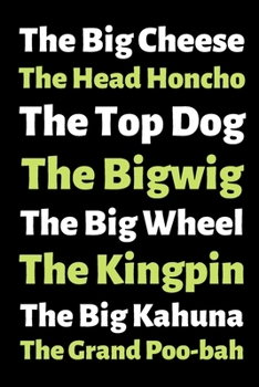 The Big Cheese The Head Honcho The Top Dog The Bigwig....: Gift for Boss Notebook Funny Boss Names 6"x9" 120 Lined Pages