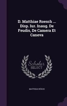 Hardcover D. Matthiae Roesch ... Disp. Iur. Inaug. de Feudis, de Camera Et Caneva Book