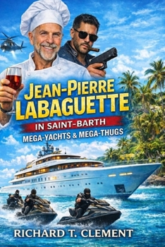 Jean Pierre Labaguette in St.Barth: Mega-Yachts and Mega-Thugs