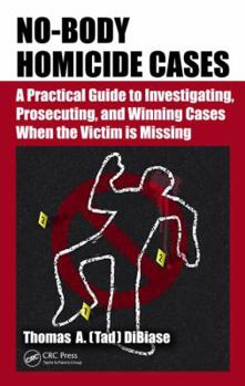 Hardcover No-Body Homicide Cases: A Practical Guide to Investigating, Prosecuting, and Winning Cases When the Victim Is Missing Book